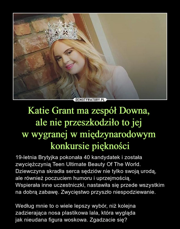 Katie Grant ma zespół Downa, 
ale nie przeszkodziło to jej 
w wygranej w międzynarodowym 
konkursie piękności