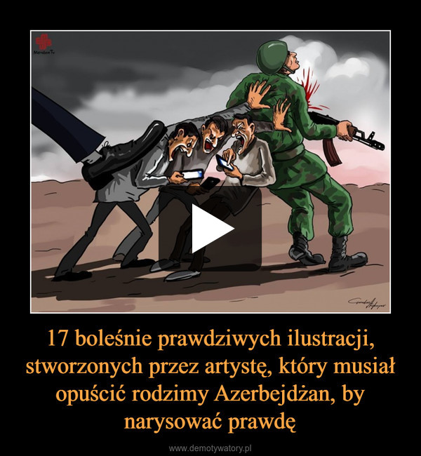 17 boleśnie prawdziwych ilustracji, stworzonych przez artystę, który musiał opuścić rodzimy Azerbejdżan, by narysować prawdę –  