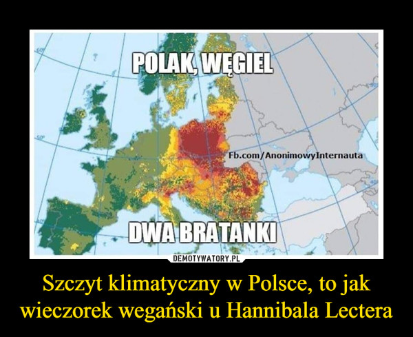Szczyt klimatyczny w Polsce, to jak wieczorek wegański u Hannibala Lectera –  POLAK, WĘGIELDWA BRATANKI