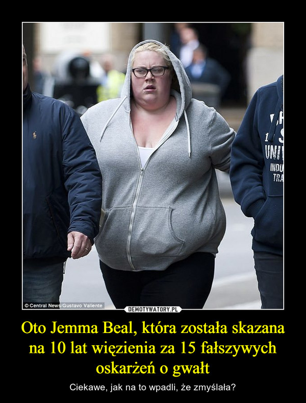 Oto Jemma Beal, która została skazana na 10 lat więzienia za 15 fałszywych oskarżeń o gwałt – Ciekawe, jak na to wpadli, że zmyślała? 