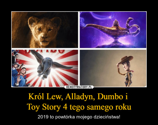 Król Lew, Alladyn, Dumbo i 
Toy Story 4 tego samego roku