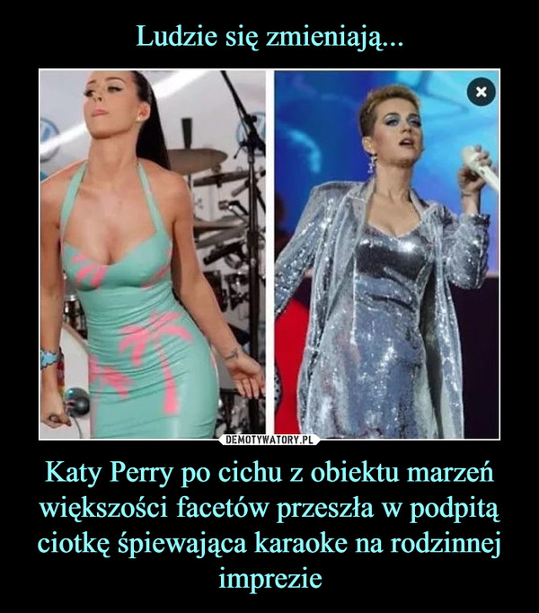 Ludzie się zmieniają... Katy Perry po cichu z obiektu marzeń większości facetów przeszła w podpitą ciotkę śpiewająca karaoke na rodzinnej imprezie