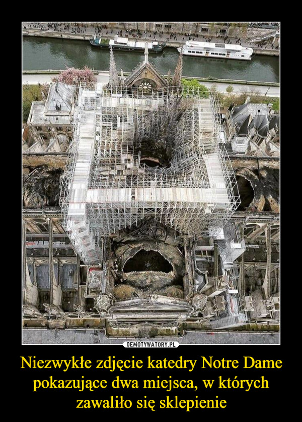 Niezwykłe zdjęcie katedry Notre Dame pokazujące dwa miejsca, w których zawaliło się sklepienie