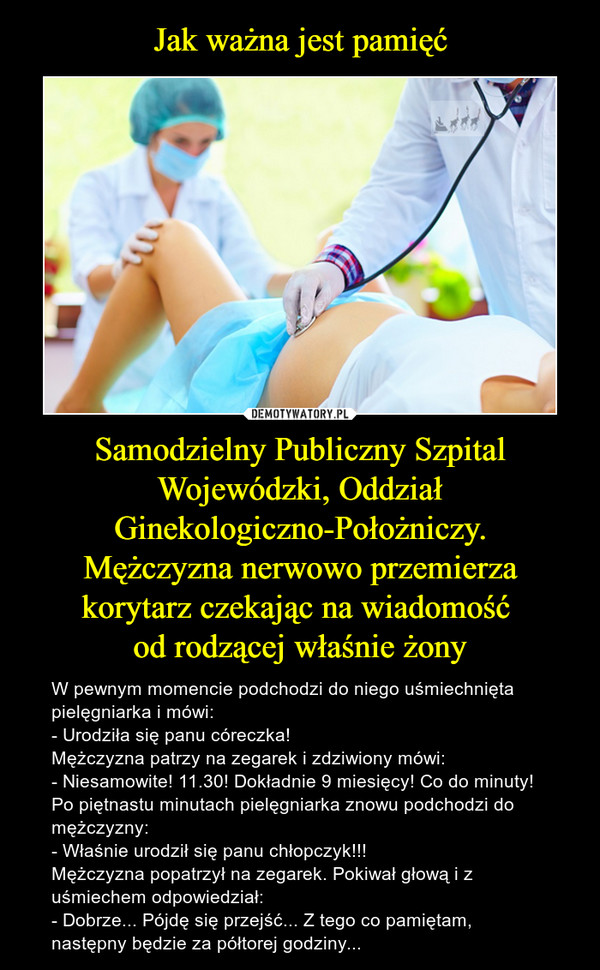 Jak ważna jest pamięć Samodzielny Publiczny Szpital Wojewódzki, Oddział Ginekologiczno-Położniczy.
Mężczyzna nerwowo przemierza korytarz czekając na wiadomość 
od rodzącej właśnie żony
