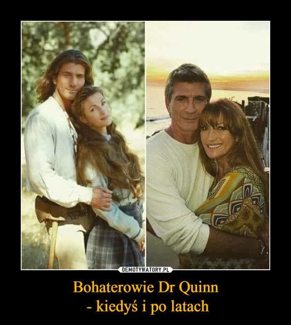 Bohaterowie Dr Quinn - kiedyś i po latach –  