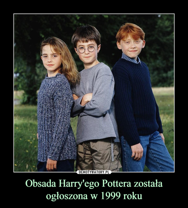 Obsada Harry'ego Pottera została ogłoszona w 1999 roku –  