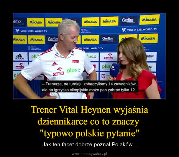 Trener Vital Heynen wyjaśnia dziennikarce co to znaczy "typowo polskie pytanie" – Jak ten facet dobrze poznał Polaków... 