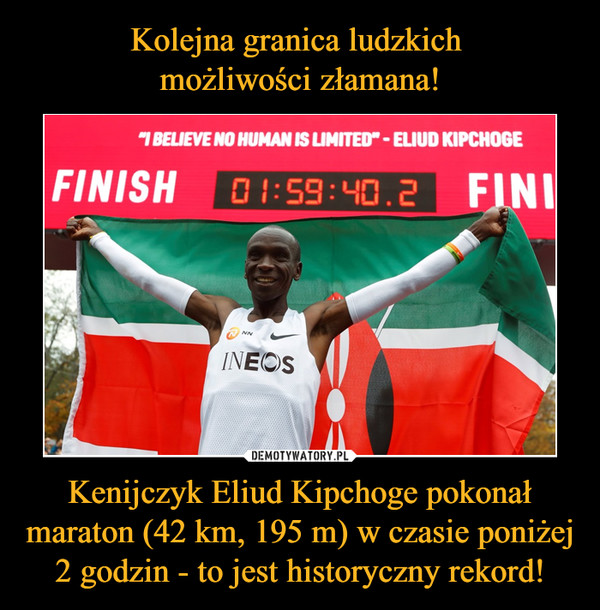Kenijczyk Eliud Kipchoge pokonał maraton (42 km, 195 m) w czasie poniżej 2 godzin - to jest historyczny rekord! –  
