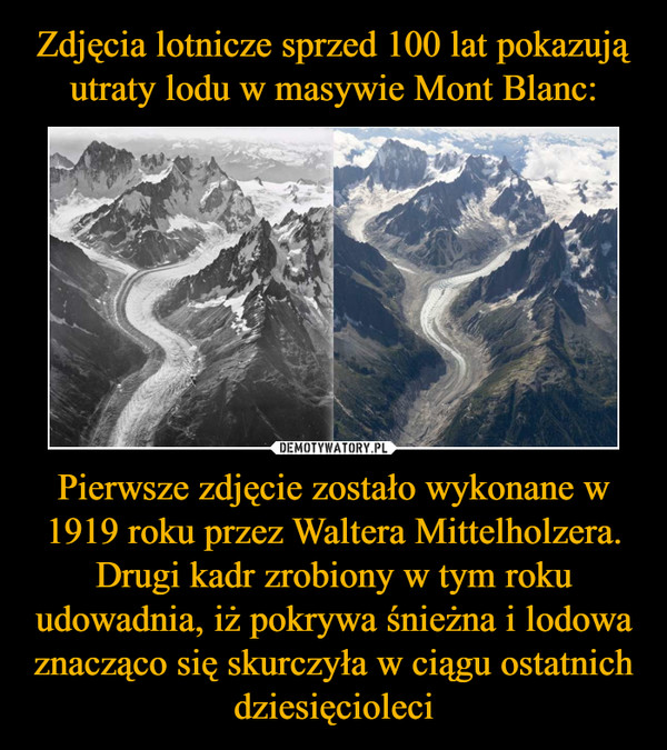 Zdjęcia lotnicze sprzed 100 lat pokazują utraty lodu w masywie Mont Blanc: Pierwsze zdjęcie zostało wykonane w 1919 roku przez Waltera Mittelholzera. Drugi kadr zrobiony w tym roku udowadnia, iż pokrywa śnieżna i lodowa znacząco się skurczyła w ciągu ostatnich dziesięcioleci