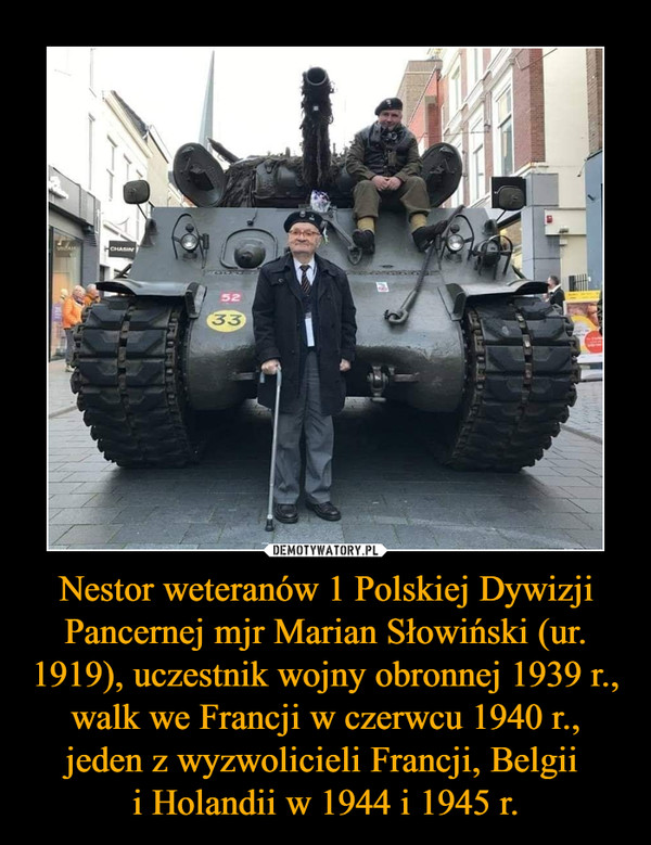 Nestor weteranów 1 Polskiej Dywizji Pancernej mjr Marian Słowiński (ur. 1919), uczestnik wojny obronnej 1939 r., walk we Francji w czerwcu 1940 r., jeden z wyzwolicieli Francji, Belgii i Holandii w 1944 i 1945 r. –  