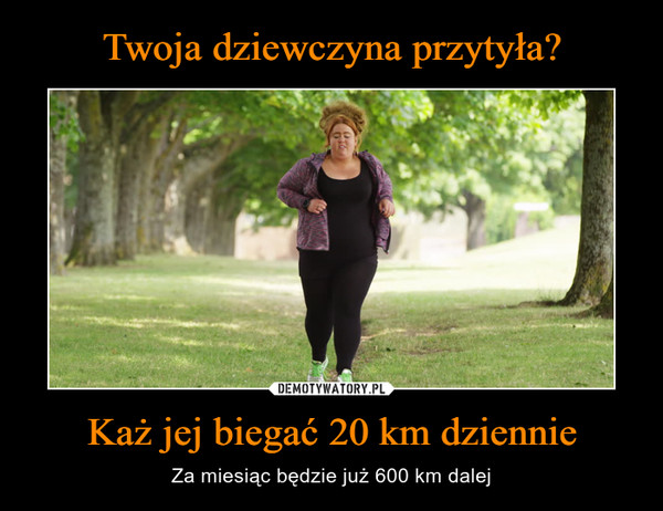 Każ jej biegać 20 km dziennie – Za miesiąc będzie już 600 km dalej 