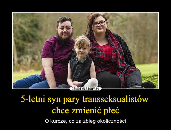 5-letni syn pary transseksualistów chce zmienić płeć – O kurcze, co za zbieg okoliczności 
