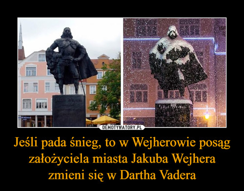 Jeśli pada śnieg, to w Wejherowie posąg założyciela miasta Jakuba Wejhera zmieni się w Dartha Vadera