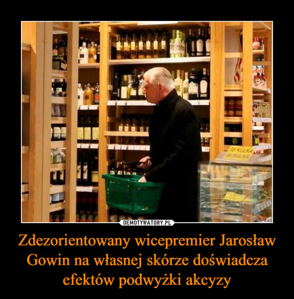 Zdezorientowany wicepremier Jarosław Gowin na własnej skórze doświadcza efektów podwyżki akcyzy