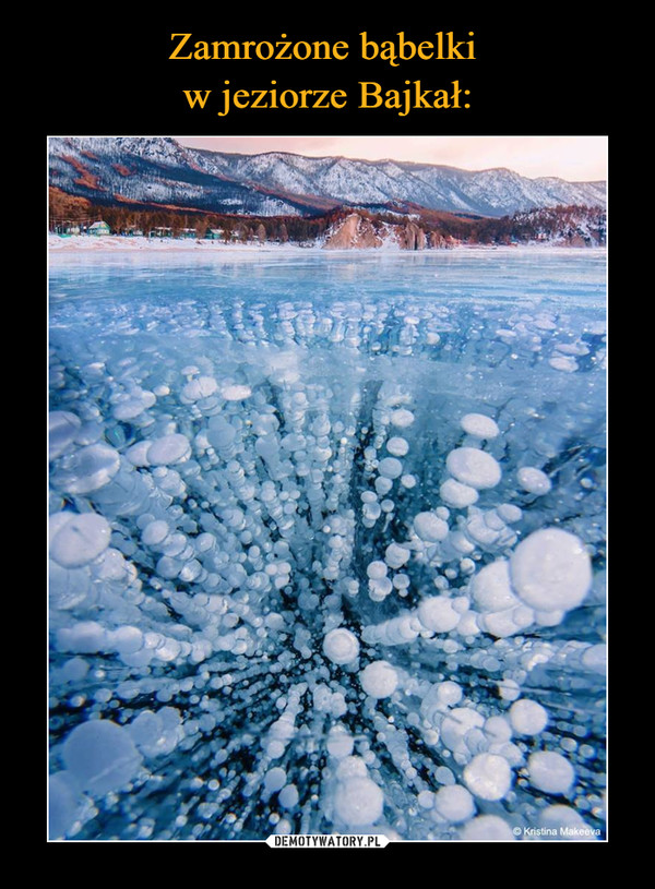 Zamrożone bąbelki 
w jeziorze Bajkał: