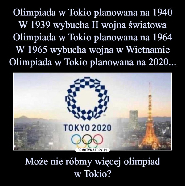 Może nie róbmy więcej olimpiadw Tokio? –  