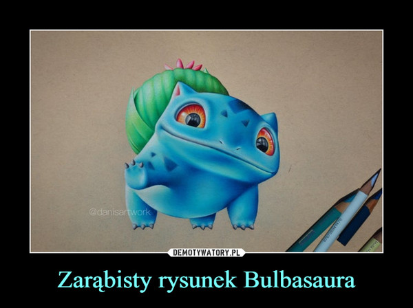 Zarąbisty rysunek Bulbasaura –  