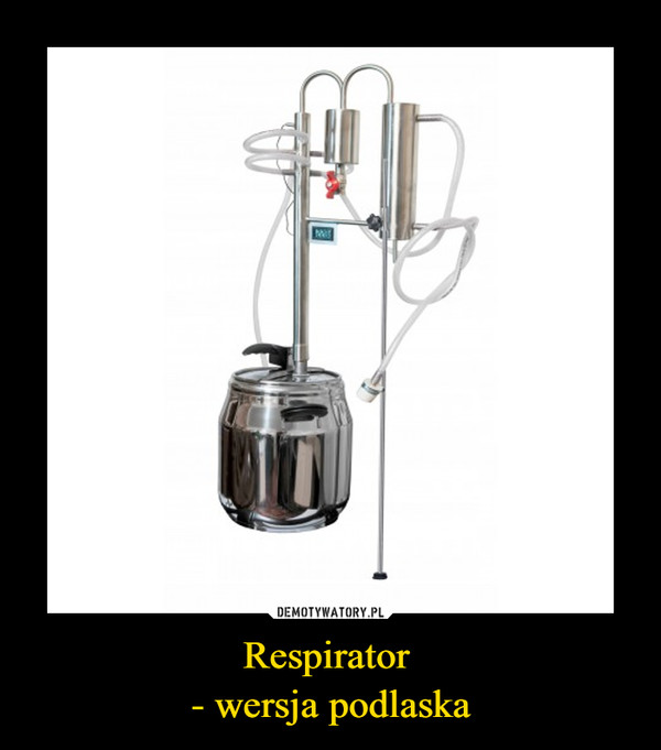 Respirator 
- wersja podlaska