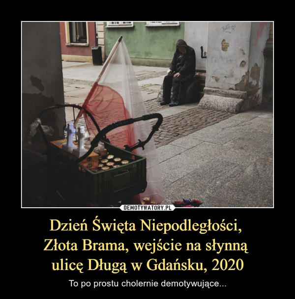 Dzień Święta Niepodległości, Złota Brama, wejście na słynną ulicę Długą w Gdańsku, 2020 – To po prostu cholernie demotywujące... 