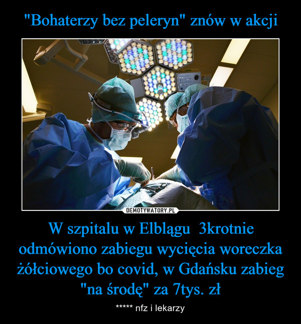 W szpitalu w Elblągu  3krotnie odmówiono zabiegu wycięcia woreczka żółciowego bo covid, w Gdańsku zabieg "na środę" za 7tys. zł – ***** nfz i lekarzy 