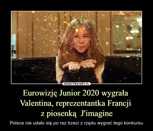 Eurowizję Junior 2020 wygrała 
Valentina, reprezentantka Francji 
z piosenką  J'imagine