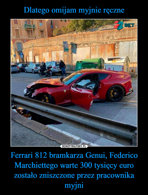 Dlatego omijam myjnie ręczne Ferrari 812 bramkarza Genui, Federico Marchiettego warte 300 tysięcy euro zostało zniszczone przez pracownika myjni