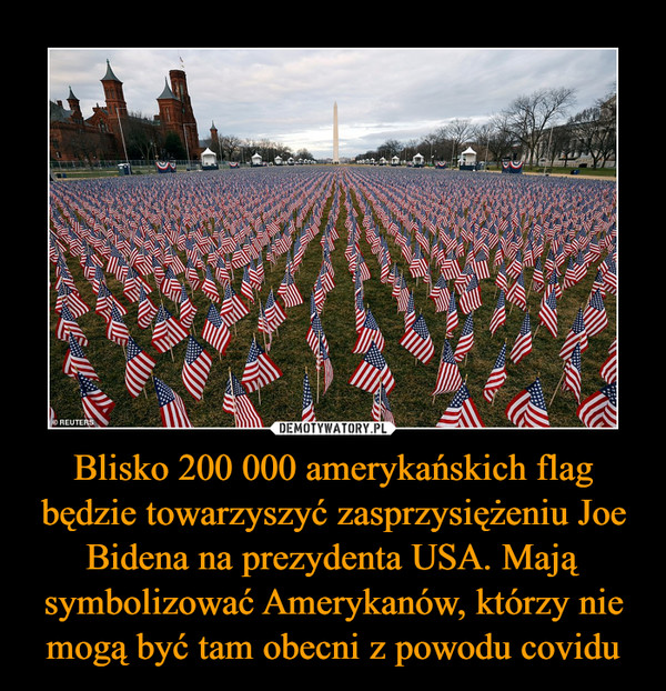 Blisko 200 000 amerykańskich flag będzie towarzyszyć zasprzysiężeniu Joe Bidena na prezydenta USA. Mają symbolizować Amerykanów, którzy nie mogą być tam obecni z powodu covidu