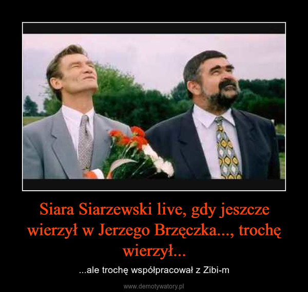 Siara Siarzewski live, gdy jeszcze wierzył w Jerzego Brzęczka..., trochę wierzył... – ...ale trochę współpracował z Zibi-m 