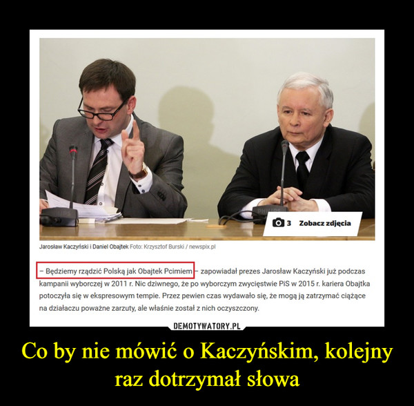 Co by nie mówić o Kaczyńskim, kolejny raz dotrzymał słowa –  