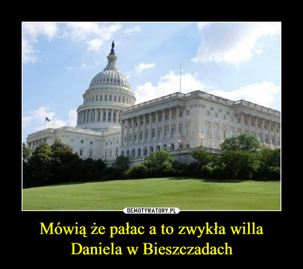 Mówią że pałac a to zwykła willa Daniela w Bieszczadach