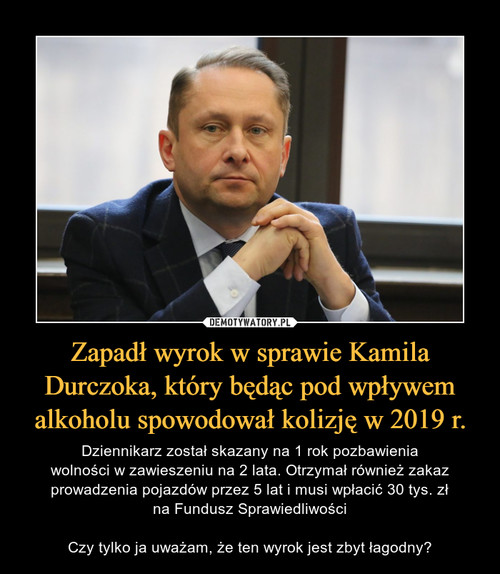 Zapadł wyrok w sprawie Kamila Durczoka, który będąc pod wpływem alkoholu spowodował kolizję w 2019 r.