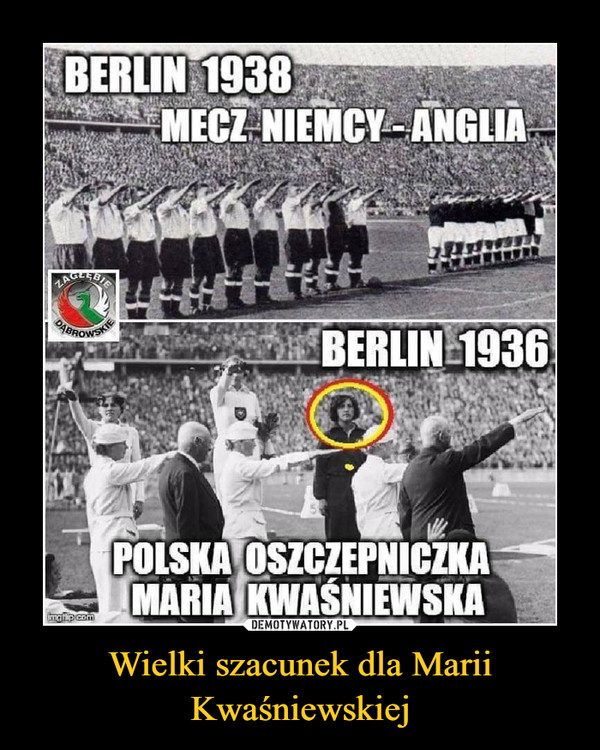 Wielki szacunek dla Marii Kwaśniewskiej –  BERLIN 1938MECZ NIEMCY ANGLIABERLIN 1936POLSKA OSZCZEPNICZKA MARIA KWAŚNIEWSKA