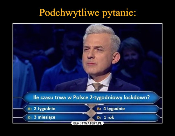  –  Ile czasu trwa w Polsce 2-tygodniowy Iockdown? A: 2 tygodnie c: 3 miesiące