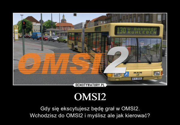 OMSI2 – Gdy się ekscytujesz będę grał w OMSI2.Wchodzisz do OMSI2 i myślisz ale jak kierować? 