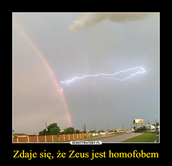Zdaje się, że Zeus jest homofobem