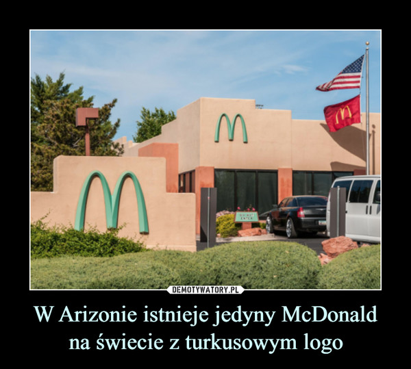 W Arizonie istnieje jedyny McDonald
na świecie z turkusowym logo