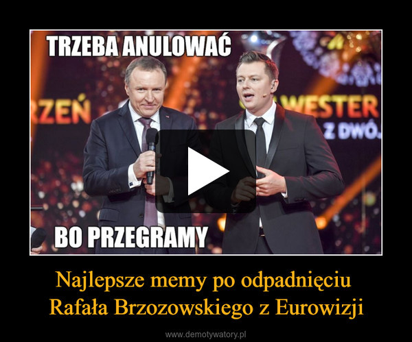 Najlepsze memy po odpadnięciu 
Rafała Brzozowskiego z Eurowizji