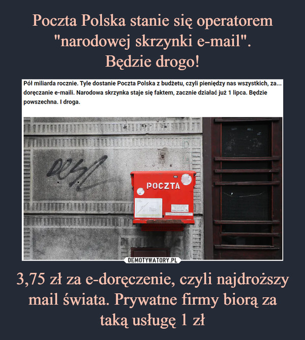 Poczta Polska stanie się operatorem "narodowej skrzynki e-mail".
Będzie drogo! 3,75 zł za e-doręczenie, czyli najdroższy mail świata. Prywatne firmy biorą za taką usługę 1 zł