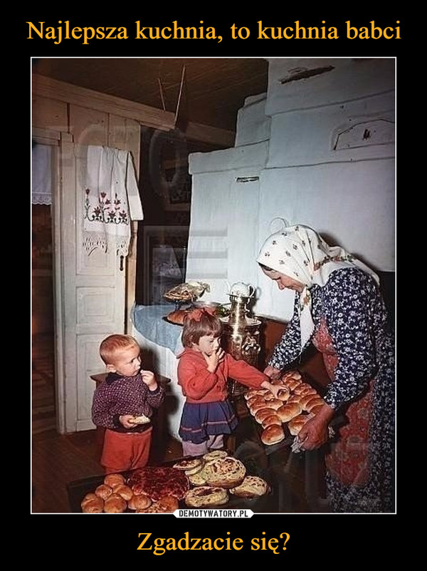 Najlepsza kuchnia, to kuchnia babci Zgadzacie się?
