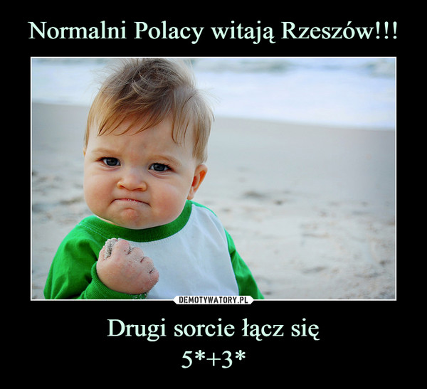 Normalni Polacy witają Rzeszów!!! Drugi sorcie łącz się
5*+3*