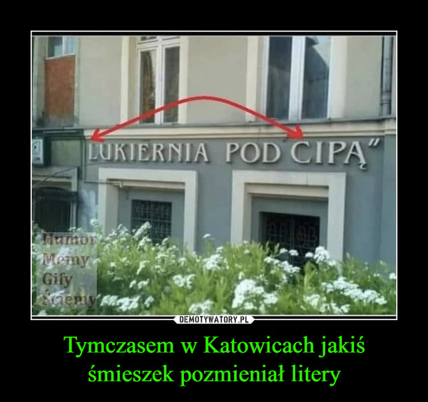 Tymczasem w Katowicach jakiś śmieszek pozmieniał litery –  