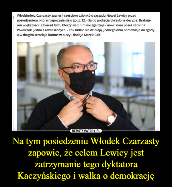 Na tym posiedzeniu Włodek Czarzasty zapowie, że celem Lewicy jest zatrzymanie tego dyktatora Kaczyńskiego i walka o demokrację –  