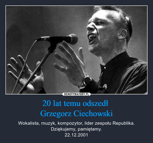 20 lat temu odszedł 
Grzegorz Ciechowski