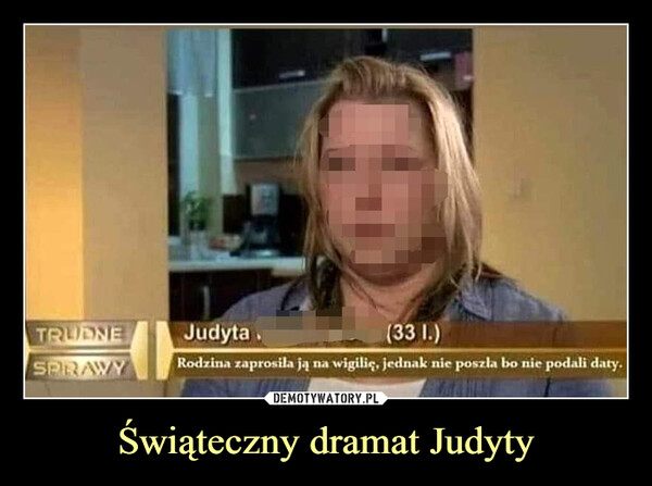 Świąteczny dramat Judyty –  
