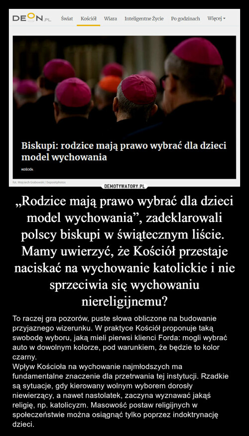 „Rodzice mają prawo wybrać dla dzieci model wychowania”, zadeklarowali polscy biskupi w świątecznym liście. 
Mamy uwierzyć, że Kościół przestaje naciskać na wychowanie katolickie i nie sprzeciwia się wychowaniu niereligijnemu?