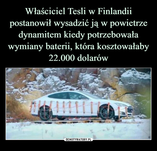 Właściciel Tesli w Finlandii postanowił wysadzić ją w powietrze dynamitem kiedy potrzebowała wymiany baterii, która kosztowałaby 22.000 dolarów