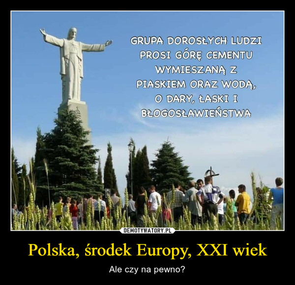 Polska, środek Europy, XXI wiek – Ale czy na pewno? 