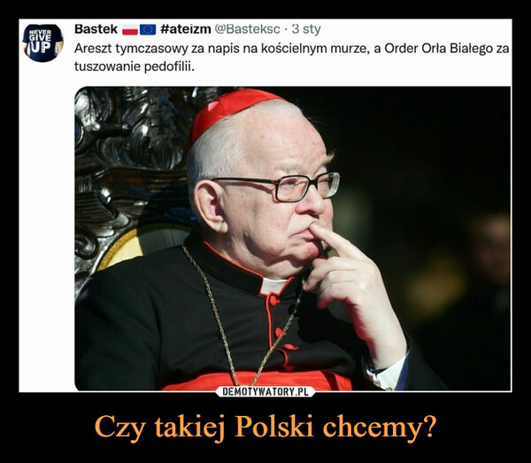 Czy takiej Polski chcemy? –  Bastek        ffateizm (9>Basteksc • 3 styAreszt tymczasowy za napis na kościelnym murze, a Order Orła Białego zatuszowanie pedofilii.