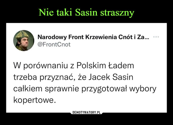  –  Narodowy Front Krzewienia Cnót i Za... @FrontCnoi W porównaniu z Polskim Ładem trzeba przyznać, że Jacek Sasin całkiem sprawnie przygotował wybory kopertowe.