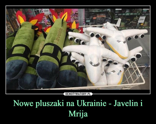 Nowe pluszaki na Ukrainie - Javelin i Mrija